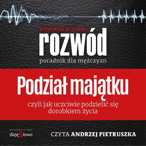 Tytuł: Podział Majątku - Poradnik dla Mężczyzn
Autor: Wojciech Malicki
Wydawnictwo: Grupa Daję Słowo
Formaty: MP3