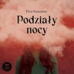 Tytuł: Podziały nocy
Autor: Eliza Korpalska
Wydawnictwo: Szelest
Formaty: MP3