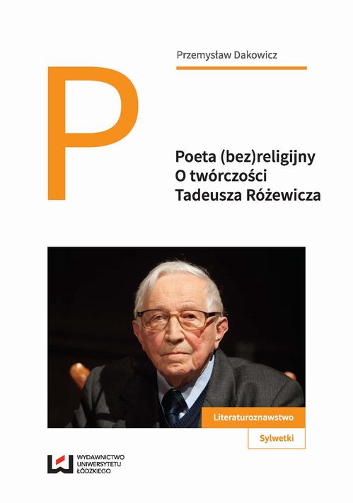 Tytuł: Poeta (bez)religijny
Autor: Przemysław Dakowicz
Wydawnictwo: Wydawnictwo Uniwersytetu Łódzkiego
Formaty: EPUB, MOBI, PDF