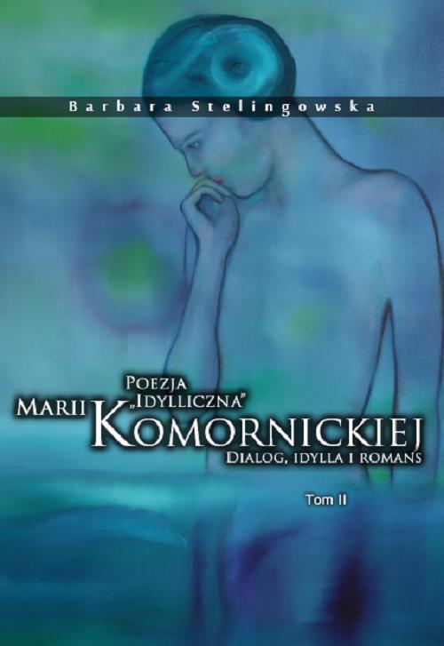 Tytuł: Poezja „idylliczna” Marii Komornickiej. Dialog, idylla i romans. Tom II
Autor: Barbara Stelingowska
Wydawnictwo: Uniwersytet w Siedlcach
Formaty: PDF