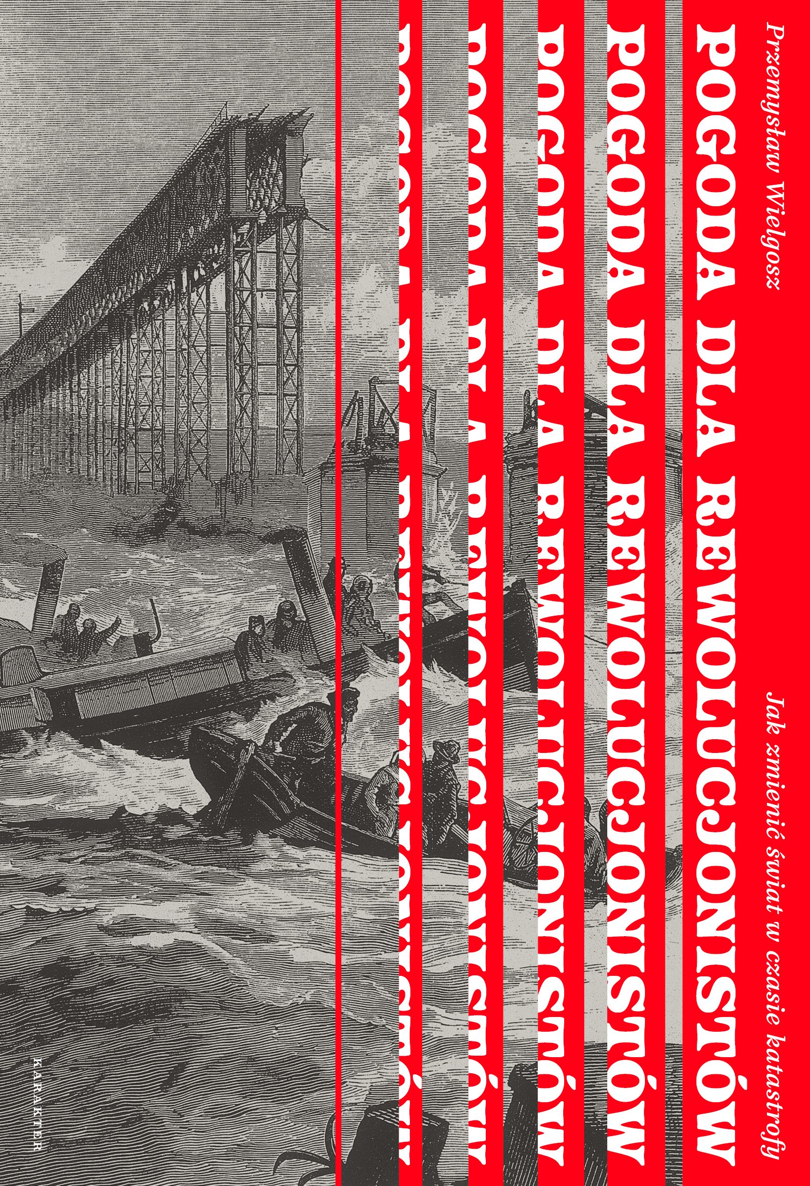 Tytuł: Pogoda dla rewolucjonistów. Jak zmienić świat w czasie katastrofy
Autor: Przemysław Wielgosz
Wydawnictwo: Karakter
Formaty: EPUB, MOBI