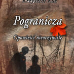 Tytuł: Pogranicza. Opowieści nieoczywiste
Autor: Krzysztof Kuś
Wydawnictwo: e-bookowo
Formaty: EPUB, PDF, MOBI