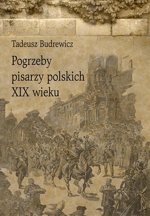 Tytuł: Pogrzeby pisarzy polskich XIX wieku
Autor: Tadeusz Budrewicz
Wydawnictwo: Uniwersytet Pedagogiczny w Krakowie
Formaty: PDF