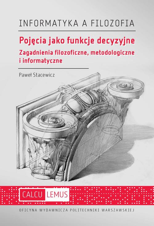 Tytuł: Pojęcia jako funkcje decyzyjne. Zagadnienia filozoficzne, metodologiczne i informatyczne
Autor: Paweł Stacewicz
Wydawnictwo: Oficyna Wydawnicza Politechniki Warszawskiej
Formaty: PDF
