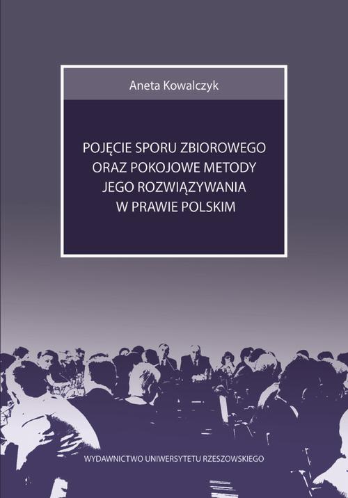 Tytuł: Pojęcie sporu zbiorowego oraz pokojowe metody jego rozwiązywania w prawie polskim
Autor: Aneta Kowalczyk
Wydawnictwo: Wydawnictwo Uniwersytetu Rzeszowskiego
Formaty: PDF
