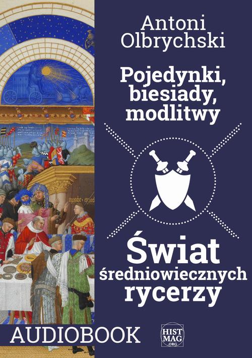 Tytuł: Pojedynki, biesiady, modlitwy. Świat średniowiecznych rycerzy
Autor: Antoni Olbrychski
Wydawnictwo: Promohistoria
Formaty: MP3