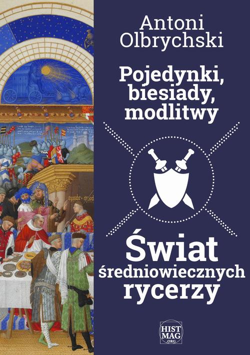 Tytuł: Pojedynki, biesiady, modlitwy. Świat średniowiecznych rycerzy
Autor: Antoni Olbrychski
Wydawnictwo: Promohistoria
Formaty: PDF, EPUB, MOBI