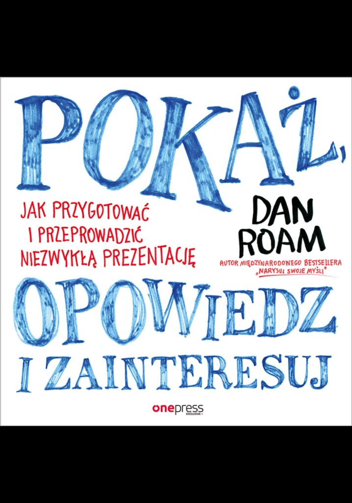 Pokaż, opowiedz i zainteresuj. Jak przygotować i przeprowadzić niezwykłą prezentację — okładka