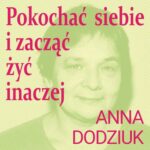Tytuł: Pokochać siebie i zacząć żyć inaczej
Autor: Anna Dodziuk
Wydawnictwo: Estymator
Formaty: MP3