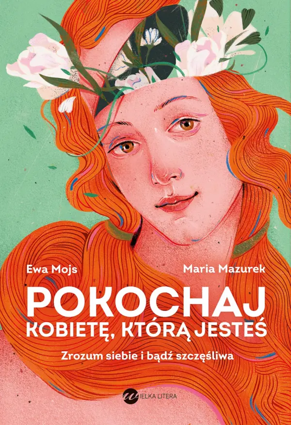 Pokochaj kobietę, którą jesteś. Zrozum siebie i bądź szczęśliwa — okładka