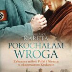 Tytuł: Pokochałam wroga. Zakazana miłość Polki i Niemca w okupowanym Krakowie
Autor: Mirosława Kareta
Wydawnictwo: WAM
Formaty: EPUB
