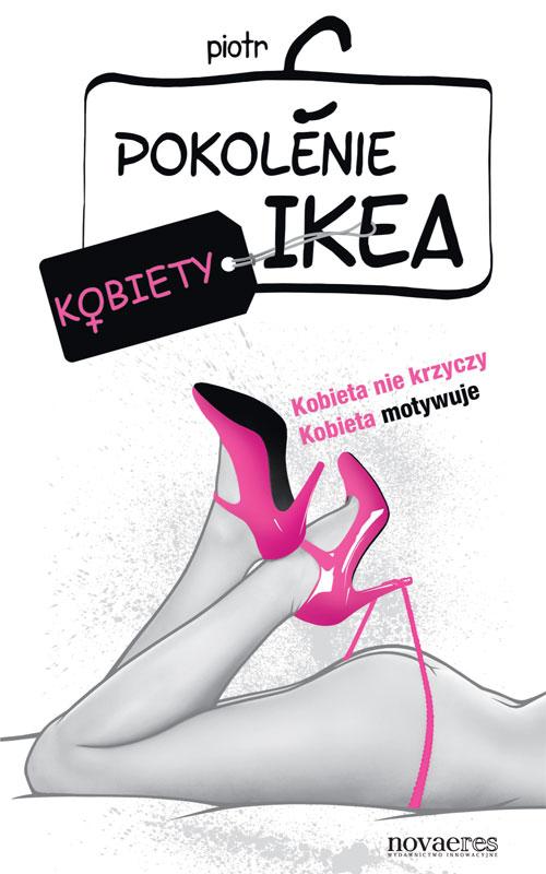 Tytuł: Pokolenie Ikea Kobiety
Autor: Piotr C
Wydawnictwo: Novae Res
Formaty: EPUB, MOBI