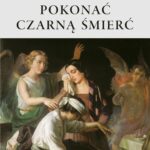 Pokonać czarną śmierć. Staropolskie postawy wobec zarazy — okładka e-booka