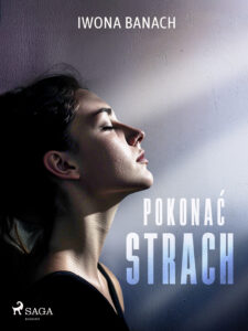 Tytuł: Pokonać strach
Autor: Iwona Banach
Wydawnictwo: SAGA Egmont
Formaty: EPUB, MOBI