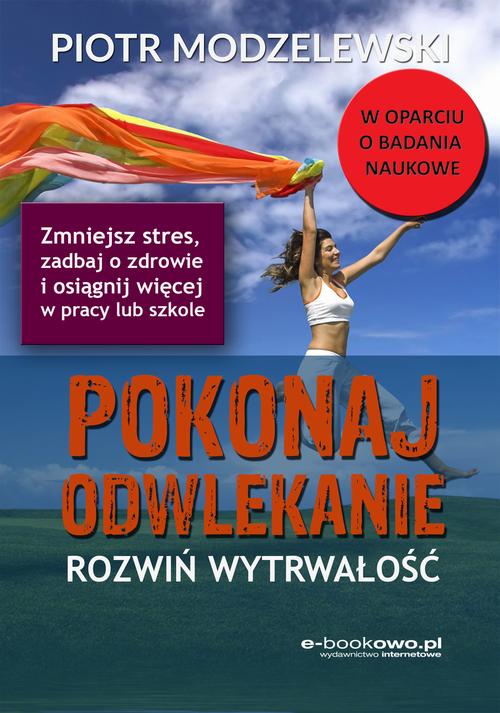 Tytuł: Pokonaj odwlekanie - rozwiń wytrwałość
Autor: Piotr Modzelewski
Wydawnictwo: Wydawnictwo e-bookowo
Formaty: PDF, MOBI, EPUB