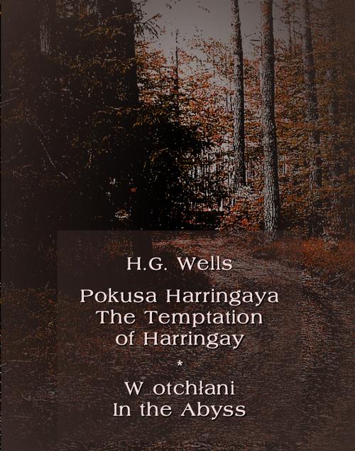 Tytuł: Pokusa Harringaya. The Temptation of Harringay – W otchłani. In the Abyss
Autor: Herbert George Wells
Wydawnictwo: Armoryka
Formaty: EPUB, MOBI