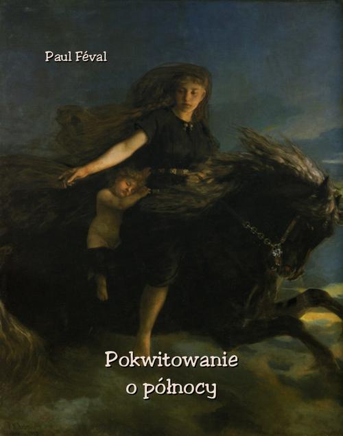 Tytuł: Pokwitowanie o północy
Autor: Paul Féval
Wydawnictwo: Armoryka
Formaty: EPUB, MOBI