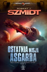 Tytuł: Pola dawno zapomnianych bitew (Tom 5). Ostatnia misja Asgarda
Autor: Robert J. Szmidt
Wydawnictwo: REBIS
Formaty: EPUB, MOBI