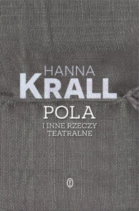 Tytuł: Pola i inne rzeczy teatralne
Autor: Hanna Krall
Wydawnictwo: Wydawnictwo Literackie
Formaty: EPUB, MOBI