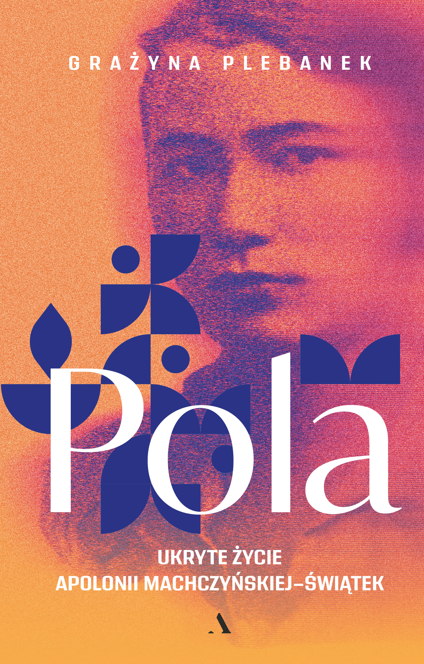 Pola. Ukryte życie Apolonii Machczyńskiej-Świątek — okładka e-booka