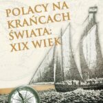 Tytuł: Polacy na krańcach świata: XIX wiek
Autor: Mateusz Będkowski
Wydawnictwo: Promohistoria
Formaty: EPUB, MOBI, PDF