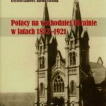 Polacy na wschodniej Ukrainie w latach 1832-1921 — okładka e-booka