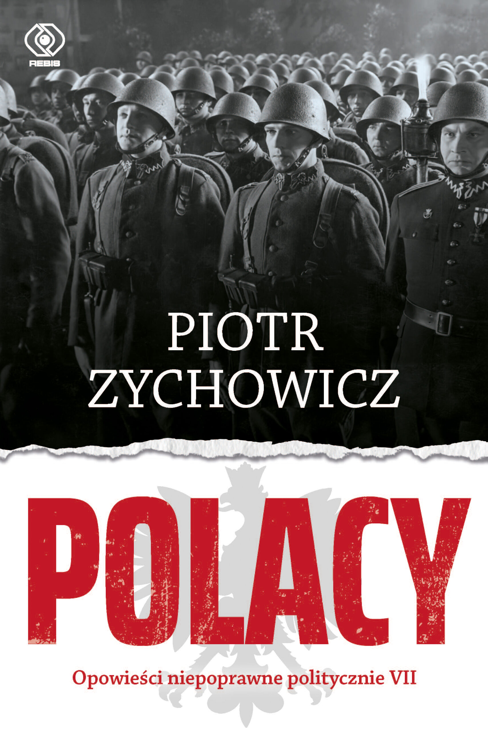 Tytuł: Polacy. Opowieści niepoprawne politycznie VII
Autor: Piotr Zychowicz
Wydawnictwo: REBIS
Formaty: EPUB, MOBI