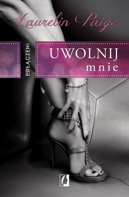 Tytuł: Połączeni. Uwolnij mnie
Autor: Laurelin Paige
Wydawnictwo: Wydawnictwo Kobiece
Formaty: EPUB, MOBI