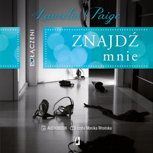 Tytuł: Połączeni. Znajdź mnie
Autor: Laurelin Paige
Wydawnictwo: Wydawnictwo Kobiece
Formaty: MP3