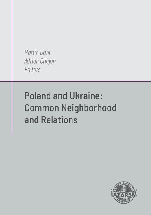 Tytuł: Poland and Ukraine: Common Neighborhod and Relations
Autor: Martin Dahl, Adrian Chojan
Wydawnictwo: Uczelnia Łazarskiego
Formaty: PDF