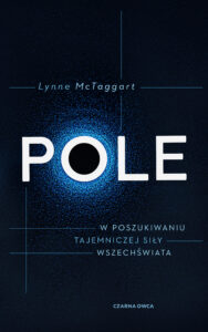 Tytuł: Pole. W poszukiwaniu tajemniczej siły wszechświata
Autor: Lynne McTaggart
Wydawnictwo: Wydawnictwo Czarna Owca
Formaty: EPUB, MOBI