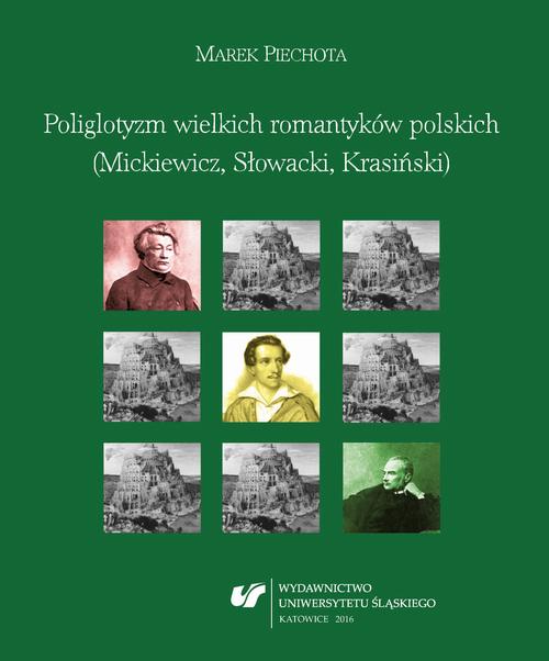 Tytuł: Poliglotyzm wielkich romantyków polskich (Mickiewicz, Słowacki, Krasiński)
Autor: Marek Piechota
Wydawnictwo: Wydawnictwo Uniwersytetu Śląskiego
Formaty: PDF