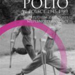 Tytuł: Polio w Polsce 1945-1989.
Autor: Marcin Stasiak
Wydawnictwo: Universitas
Formaty: EPUB, PDF, MOBI