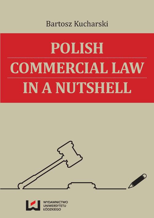 Tytuł: Polish Commercial Law in a Nutshell
Autor: Bartosz Kucharski
Wydawnictwo: Wydawnictwo Uniwersytetu Łódzkiego
Formaty: PDF