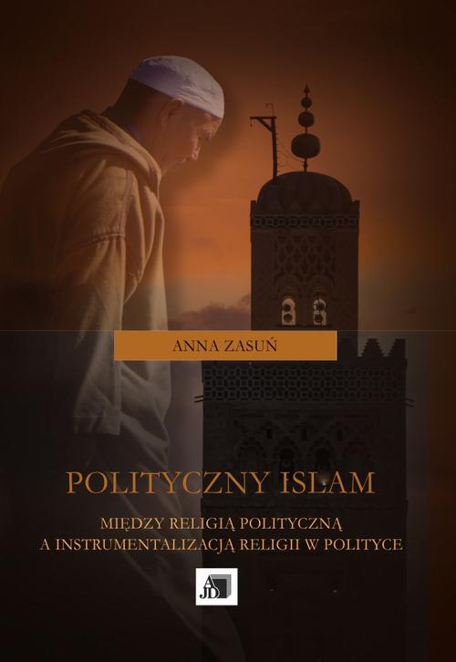 Tytuł: Polityczny islam
Autor: Anna Zasuń
Wydawnictwo: Uniwersytet Jana Długosza w Częstochowie
Formaty: PDF