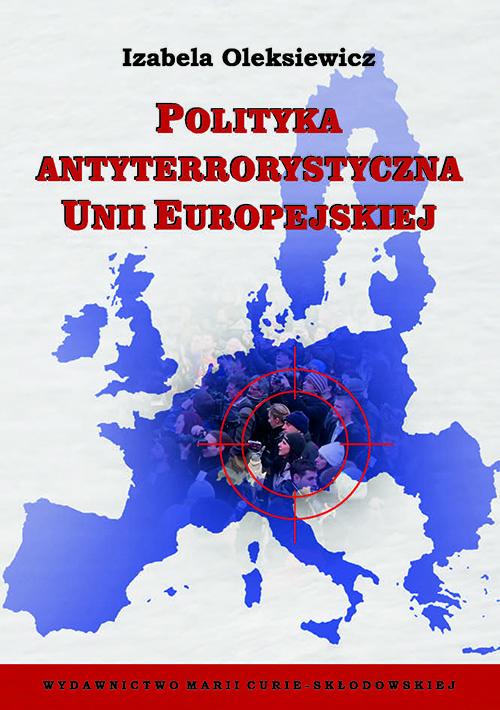 Tytuł: Polityka antyterrorystyczna Unii Europejskiej
Autor: Izabela Oleksiewicz
Wydawnictwo: UMCS
Formaty: PDF