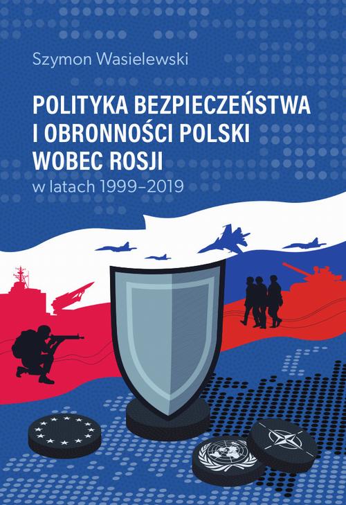 Tytuł: Polityka bezpieczeństwa i obronności Polski wobec Rosji w latach 1999-2019
Autor: Szymon Wasielewski
Wydawnictwo: Wydawnictwo Uniwersytetu Kazimierza Wielkiego w Bydgoszczy
Formaty: PDF