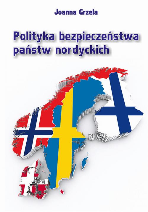 Tytuł: Polityka bezpieczeństwa państw nordyckich
Autor: Joanna Grzela
Wydawnictwo: Uniwersytet Jana Kochanowskiego
Formaty: PDF