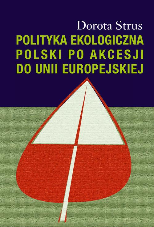 Tytuł: Polityka ekologiczna Polski po akcesji do Unii Europejskiej
Autor: Dorota Strus
Wydawnictwo: Aspra
Formaty: PDF
