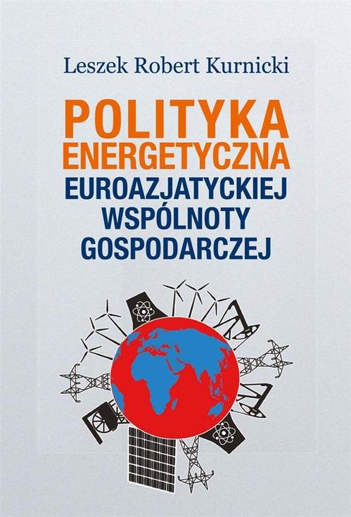 Tytuł: Polityka energetyczna Euroazjatyckiej Wspólnoty Gospodarczej
Autor: Leszek Robert Kurnicki
Wydawnictwo: Aspra
Formaty: PDF