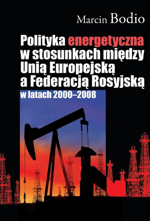 Tytuł: Polityka energetyczna w stosunkach między Unią Europejską a Federacją Rosyjską w latach 2000-2008
Autor: Marcin Bodio
Wydawnictwo: Aspra
Formaty: PDF