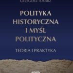 Tytuł: POLITYKA HISTORYCZNA I MYŚL POLITYCZNA
Autor: Grzegorz Tokarz
Wydawnictwo: Wydawnictwo Naukowe E Book
Formaty: PDF