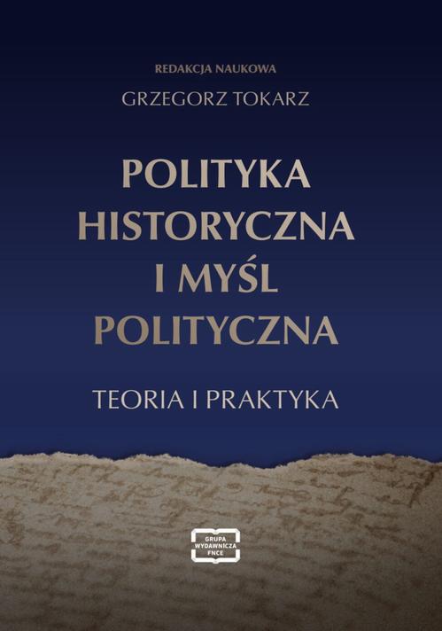 Tytuł: POLITYKA HISTORYCZNA I MYŚL POLITYCZNA
Autor: Grzegorz Tokarz
Wydawnictwo: Wydawnictwo Naukowe E Book
Formaty: PDF