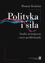 Tytuł: Polityka i siła. Studia strategiczne - zarys problematyki
Autor: Roman Kuźniar
Wydawnictwo: Scholar
Formaty: PDF