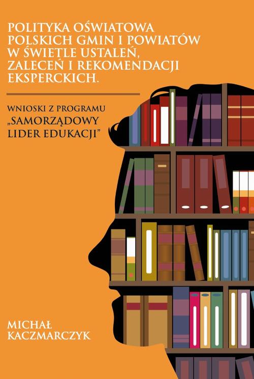 Tytuł: Polityka oświatowa polskich gmin i powiatów w świetle ustaleń, zaleceń i rekomendacji eksperckich. Wnioski z programu „Samorządowy lider edukacji”
Autor: Michał Kaczmarczyk
Wydawnictwo: Oficyna Wydawnicza Humanitas
Formaty: PDF