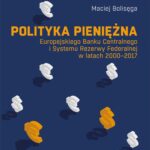 Polityka pieniężna Europejskiego Banku Centralnego i Systemu Rezerwy Federalnej w latach 2000-2017 — okładka e-booka