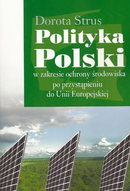 Tytuł: Polityka Polski w zakresie ochrony środowiska po przystąpieniu do Unii Europejskiej
Autor: Dorota Strus
Wydawnictwo: Aspra
Formaty: PDF