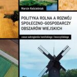 Tytuł: Polityka rolna a rozwój społeczno-gospodarczy obszarów wiejskich: casus subregionów konińskiego i leszczyńskiego
Autor: Marcin Kościelniak
Wydawnictwo: Wydawnictwo Naukowe E Book
Formaty: PDF