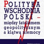 Tytuł: Polityka wschodnia Polski - między fatalizmem geopolitycznym a klątwą niemocy
Autor: Stanisław Bieleń
Wydawnictwo: Aspra
Formaty: PDF