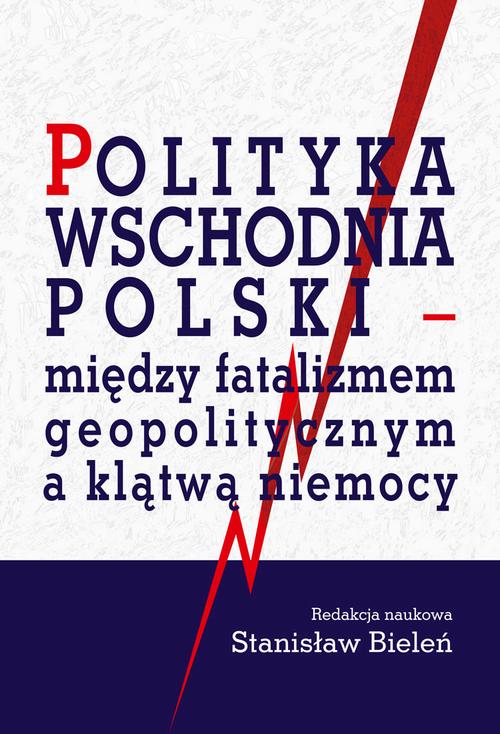 Tytuł: Polityka wschodnia Polski - między fatalizmem geopolitycznym a klątwą niemocy
Autor: Stanisław Bieleń
Wydawnictwo: Aspra
Formaty: PDF